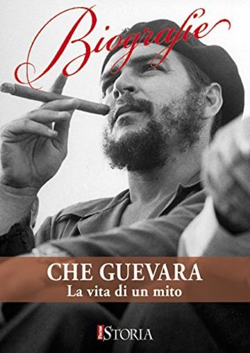 Che Guevara. La vita di un mito
